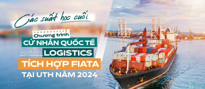 UTH Tuyển sinh Chương trình Cử nhân quốc tế 2+2 ngành Logistics tích hợp FIATA đợt cuối năm 2024